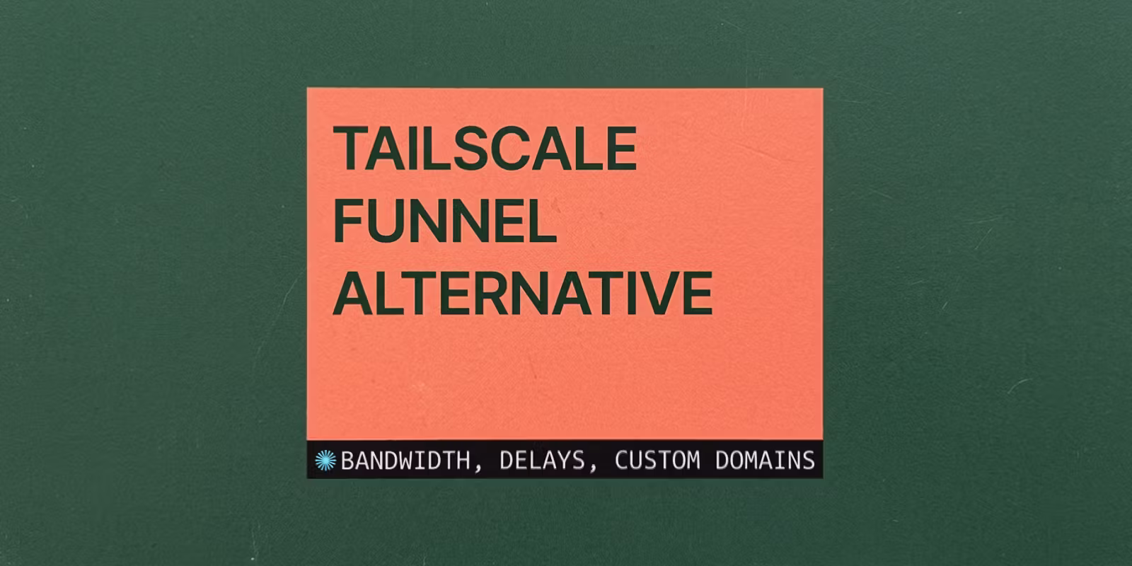 Tailscale Funnel Alternative: Bandwidth, Delays, Custom Domains