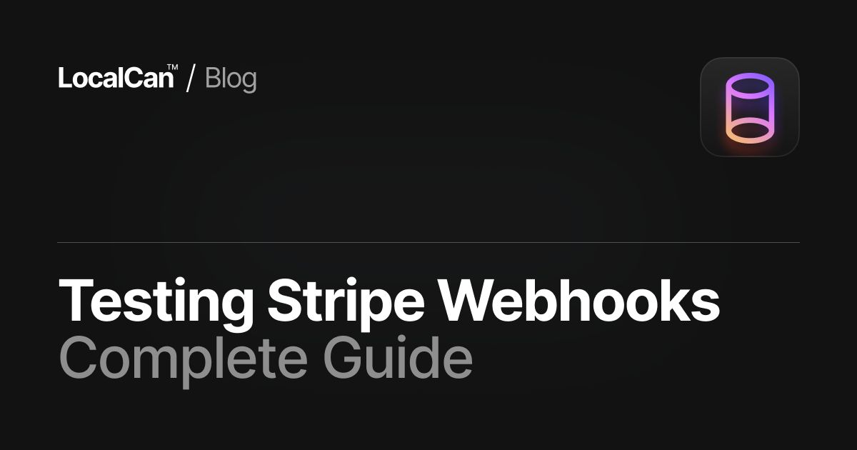 Testing Stripe Webhooks Locally: A Complete Guide with LocalCan - Blog ...